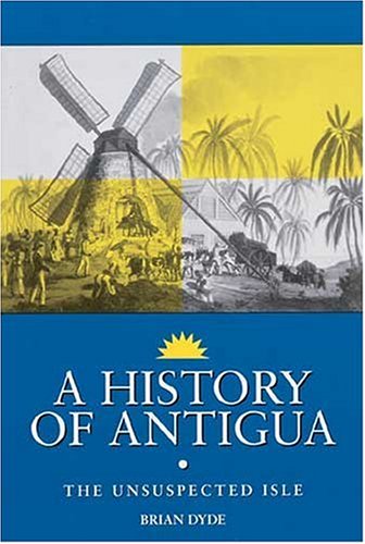 Stock image for A History of Antigua: The Unsuspected Isle for sale by Books Unplugged