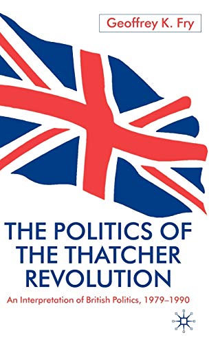9780333751961: Politics of the Thatcher Revolution: An Interpretation of British Politics 1979-1990