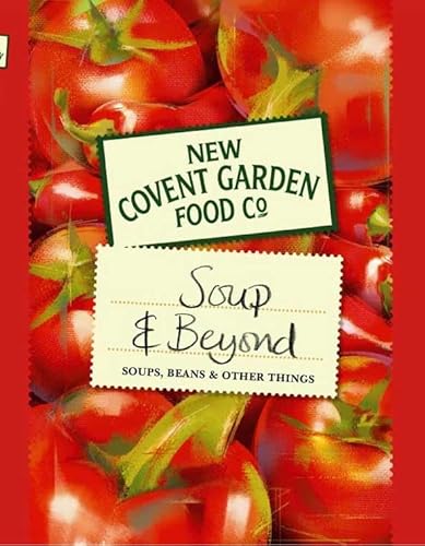 Beispielbild fr Soup and Beyond: Soups, Beans and Other Things (New Covent Garden Soup Company) zum Verkauf von Wonder Book