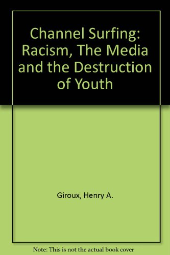 Channel Surfing: Race Talk and the Destruction of Today's Youth (9780333753248) by Giroux, Henry A.