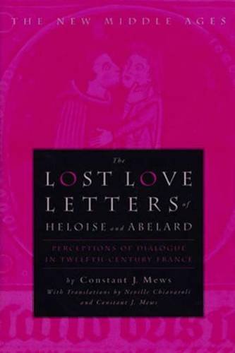 The Lost Love Letters of Heloise and Abelard: Perceptions of Dialogue in Twelfth-Century France[ THE LOST LOVE LETTERS OF HELOISE AND ABELARD: PERCEPTIONS OF DIALOGUE IN TWELFTH-CENTURY FRANCE ] by Mews, Constant J. (Author) Aug-20-99[ Hardcover ] (9780333754726) by Constant J. Mews