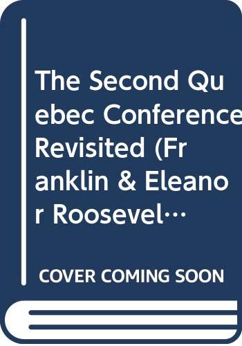 The Second Quebec Conference Revisited (Franklin & Eleanor Roosevelt Series on Diplomatic & Economic History) (9780333759707) by David B. Woolner