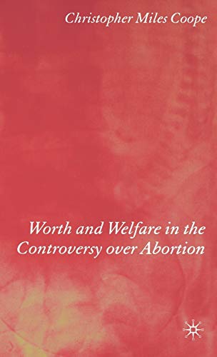 Worth and Welfare in the Controversy over Abortion (9780333760185) by Coope, C.