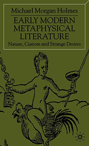 Beispielbild fr Early Modern Metaphysical Literature: Nature, Custom and Strange Desires zum Verkauf von Anybook.com