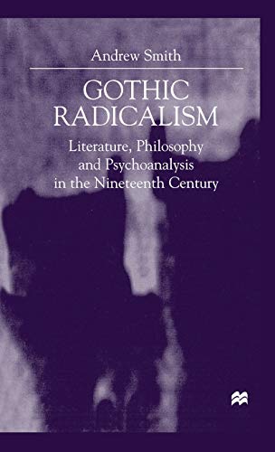 9780333760352: Gothic Radicalism: Literature, Philosophy and Psychoanalysis in the Nineteenth Century