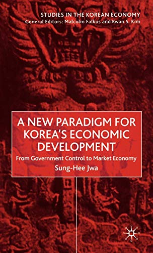 A New Paradigm for Korea's Economic Development: From Government Control to Market Economy (Studi...