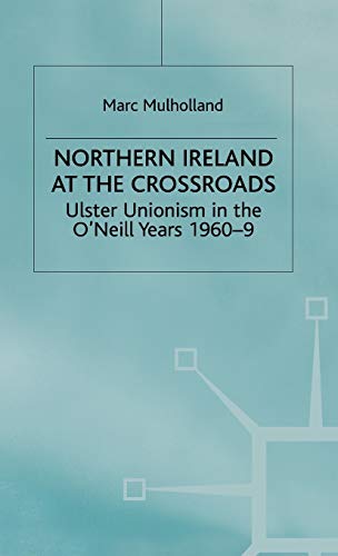 Stock image for Northern Ireland at the Crossroads : Ulster Unionism in the O'Neill Years, 1960-9 for sale by Better World Books Ltd