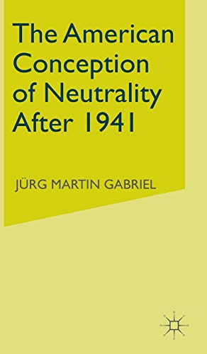 The American Conception of Neutrality After 1941: Update and Revised (9780333762561) by Gabriel, J.