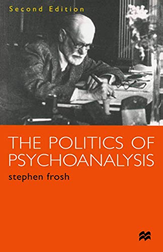 The Politics of Psychoanalysis: An Introduction to Freudian and Post-Freudian Theory (9780333763445) by Frosh, Stephen
