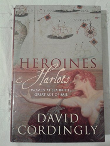 Heroines & Harlots: Women at Sea in the Great Age of Sail (9780333763735) by David Cordingly