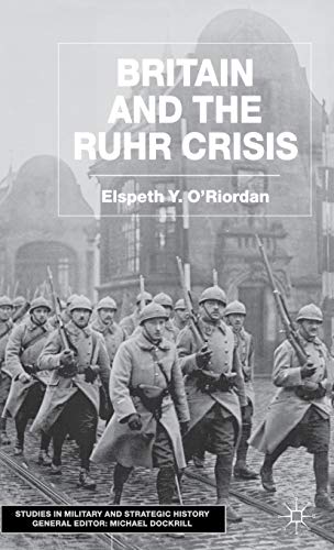 Britain and the Ruhr Crisis (Studies in Military and Strategic History)