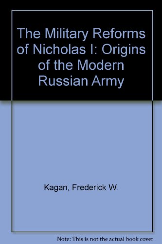 The Military Reforms of Nicholas I: Origins of the Modern Russian Army (9780333765180) by Frederick W. Kagan