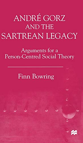 9780333771051: Andre Gorz and the Sartrean Legacy: Arguments for a Person-centred Social Theory