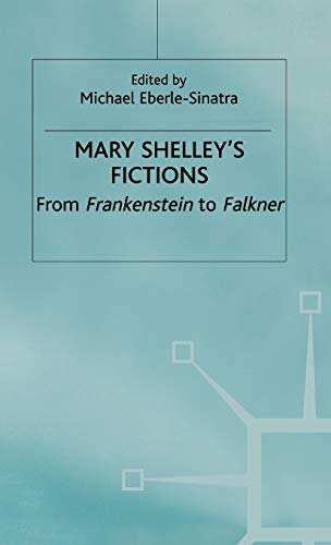 Mary Shelley's Fictions: From Frankenstein to Falkner