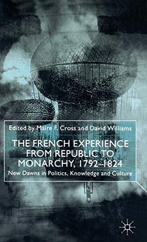 Stock image for The French Experience From Republic To Monarchy, 1792-1824 New Dawns in Politics, Knowledge and Culture for sale by Michener & Rutledge Booksellers, Inc.