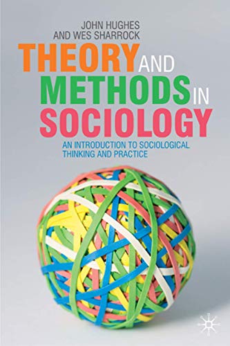Theory and Methods in Sociology: An Introduction to Sociological Thinking and Practice (9780333772850) by Hughes, John; Sharrock, Wes