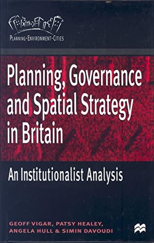 Planning, Governance and Spatial Strategy in Britain: An Institutionalist Analysis (Planning, Environment, Cities, 21) (9780333773178) by Vigar, Geoff