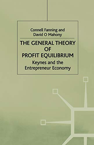 Beispielbild fr THE GENERAL THEORY OF PROFIT EQUILIBRIUM: KEYNES AND THE ENTREPRENEUR ECONOMY. zum Verkauf von Cambridge Rare Books