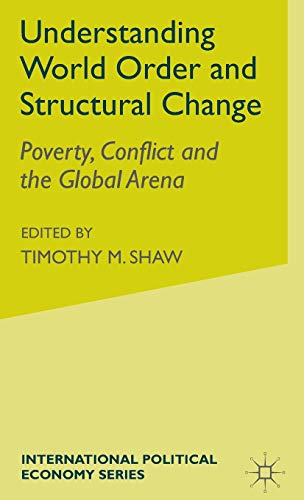 

Understanding World Order and Structural Change: Poverty, Conflict and the Global Arena