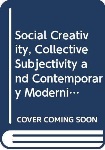 Stock image for Social Creativity, Collective Subjectivity and Contemporary Modernity for sale by Bay Used Books