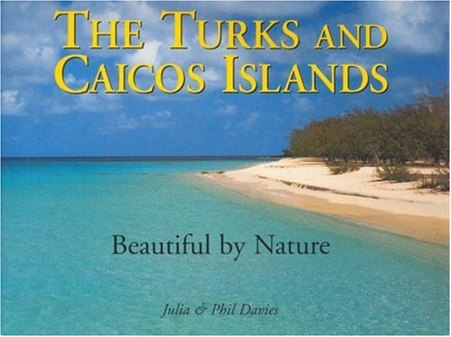 Beispielbild fr The Turks and Caicos Islands : Beautiful by Nature zum Verkauf von Better World Books: West