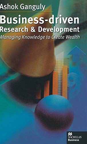 Stock image for Business-Driven Research & Development: Managing Knowledge to Create Wealth (MacMillan Business) for sale by WorldofBooks