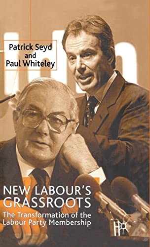 New Labour's Grassroots: The Transformation of the Labour Party Membership (9780333777787) by Seyd, P.; Whiteley, P.