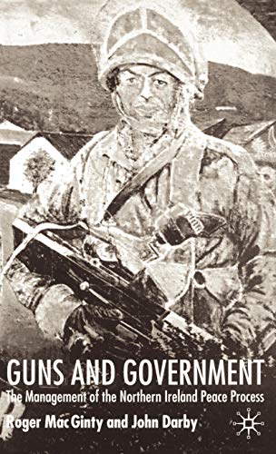Imagen de archivo de Guns And Government: The Management of the Northern Ireland Peace Process a la venta por Midtown Scholar Bookstore