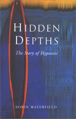 Stock image for Hidden Depths: The Story of Hypnosis for sale by New Legacy Books