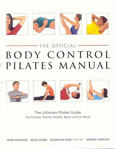 Imagen de archivo de The Official Body Control Pilates Manual: The Ultimate Pilates Guide for Fitness, Health, Sport and at Work a la venta por AwesomeBooks