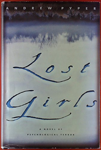 Lost Girls (SCARCE FIRST BRITISH EDITION, FIRST PRINTING SIGNED BY THE AUTHOR, ANDREW PYPER)