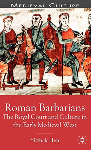 Imagen de archivo de Roman Barbarians: The Royal Court and Culture in the Early Medieval West (Medieval Culture and Society) a la venta por Barney's books