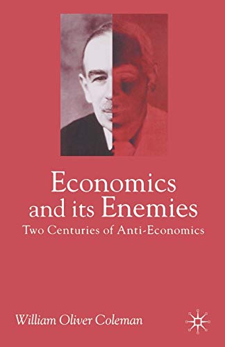 Beispielbild fr Economics and Its Enemies : Two Centuries of Anti-Economics zum Verkauf von Better World Books