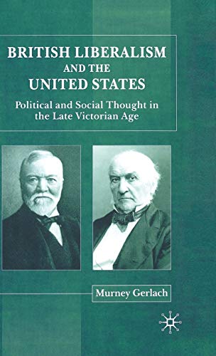 Beispielbild fr British Liberalism and the United States : Political and Social Thought in the Late Victorian Age zum Verkauf von Better World Books