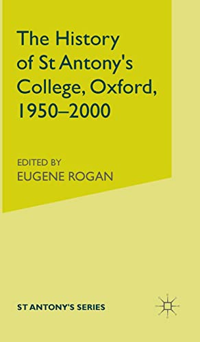 Beispielbild fr THE HISTORY OF ST ANTONY'S COLLEGE, OXFORD, 1950-2000. zum Verkauf von Burwood Books