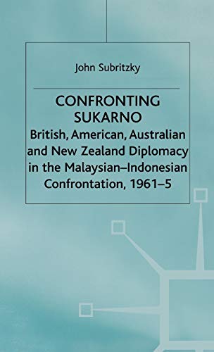 9780333793589: Confronting Sukarno: British, American, Australian and New Zealand Diplomacy in the Malaysian-Indonesian Confrontation, 1961–5