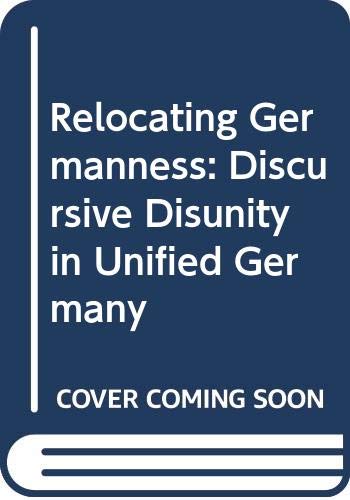 Stock image for Relocating Germanness: Discursive Disunity in Unified Germany for sale by Ystwyth Books