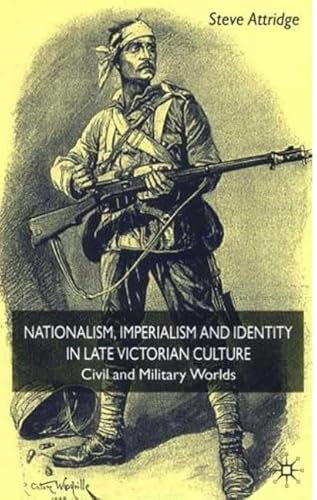 Nationalism, Imperialism and Identity in Late Victorian Culture: Civil and Military Worlds (9780333802519) by Attridge, Steve