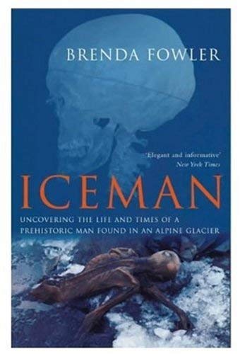 Imagen de archivo de The Iceman: Uncovering the Life and Times of a Prehistoric Man Found in an Alpine Glacier a la venta por WorldofBooks