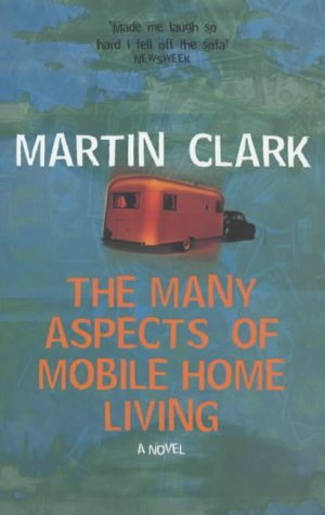 The Many Aspects of Mobile Home Living: A Novel (9780333902349) by Martin Clark