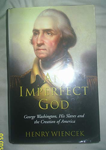 Stock image for An Imperfect God: George Washington, His Slaves and the Creation of America for sale by WorldofBooks