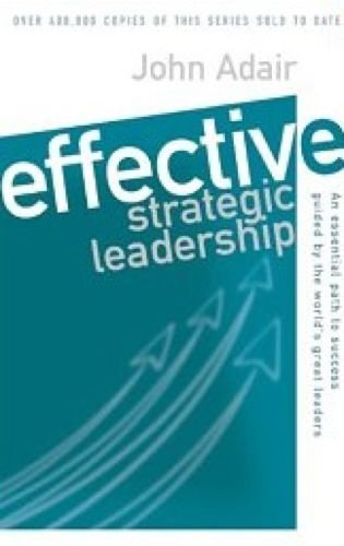 Beispielbild fr Effective Strategic Leadership: An essential path to success guided: An Essential Path to Success Guided by the World's Great Leaders zum Verkauf von AwesomeBooks