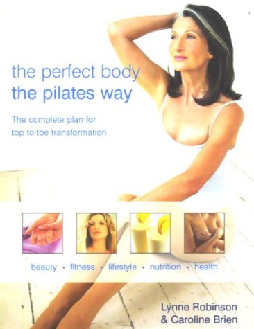 9780333907528: Perfect Body the Pilates Way: The Complete Plan for Top to Toe Tr