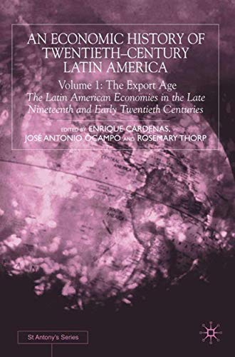 9780333913048: An Economic History of Twentieth-Century Latin America, Volume 1: The Export Age: The Latin American Economies in the Late Nineteenth and Early Twent: Volume I: The Export Age (St Antony's Series)