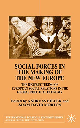Beispielbild fr Social Forces in the Making of the New Europe: The Restructuring of European Social Relations in the Global Political Economy (International Political Economy Series) zum Verkauf von Phatpocket Limited