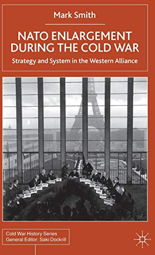9780333918180: Nato Enlargement During the Cold War: Strategy and System in the Western Alliance (Cold War History)