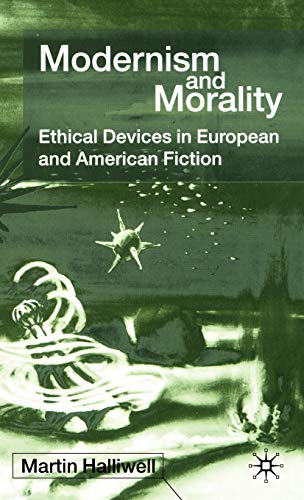Imagen de archivo de MODERNISM AND MORALITY. Ethical Devices in European and American Fiction. a la venta por Hay Cinema Bookshop Limited