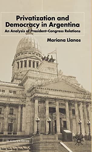 Beispielbild fr Privatization and Democracy in Argentina: An Analysis of President-Congress Relations (St. Antony's Series) zum Verkauf von PsychoBabel & Skoob Books