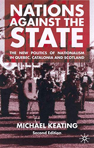 Nations Against the State: The New Politics of Nationalism in Quebec, Catalonia and Scotland (9780333921517) by Michael Keating