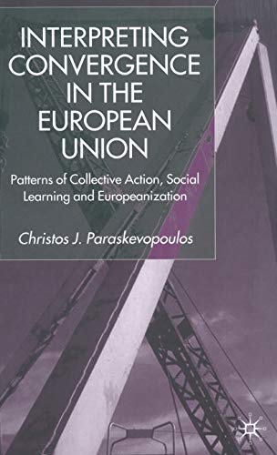 Stock image for Interpreting Convergence in the European Union: Patterns of Collective Action, Social Learning and Europeanization for sale by Midtown Scholar Bookstore